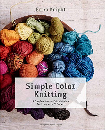 Simple Color Knitting: A Complete How-to-Knit-with-Color Workshop with 20 Projects (Knit & Crochet)