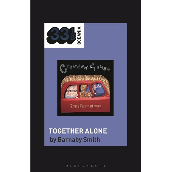 Crowded House's Together Alone (33 1/3 Oceania): Smith, Barnaby