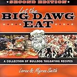 Let The Big Dawg Eat, 2nd Edition: A Collection of Bulldog Tailgating Recipes by 