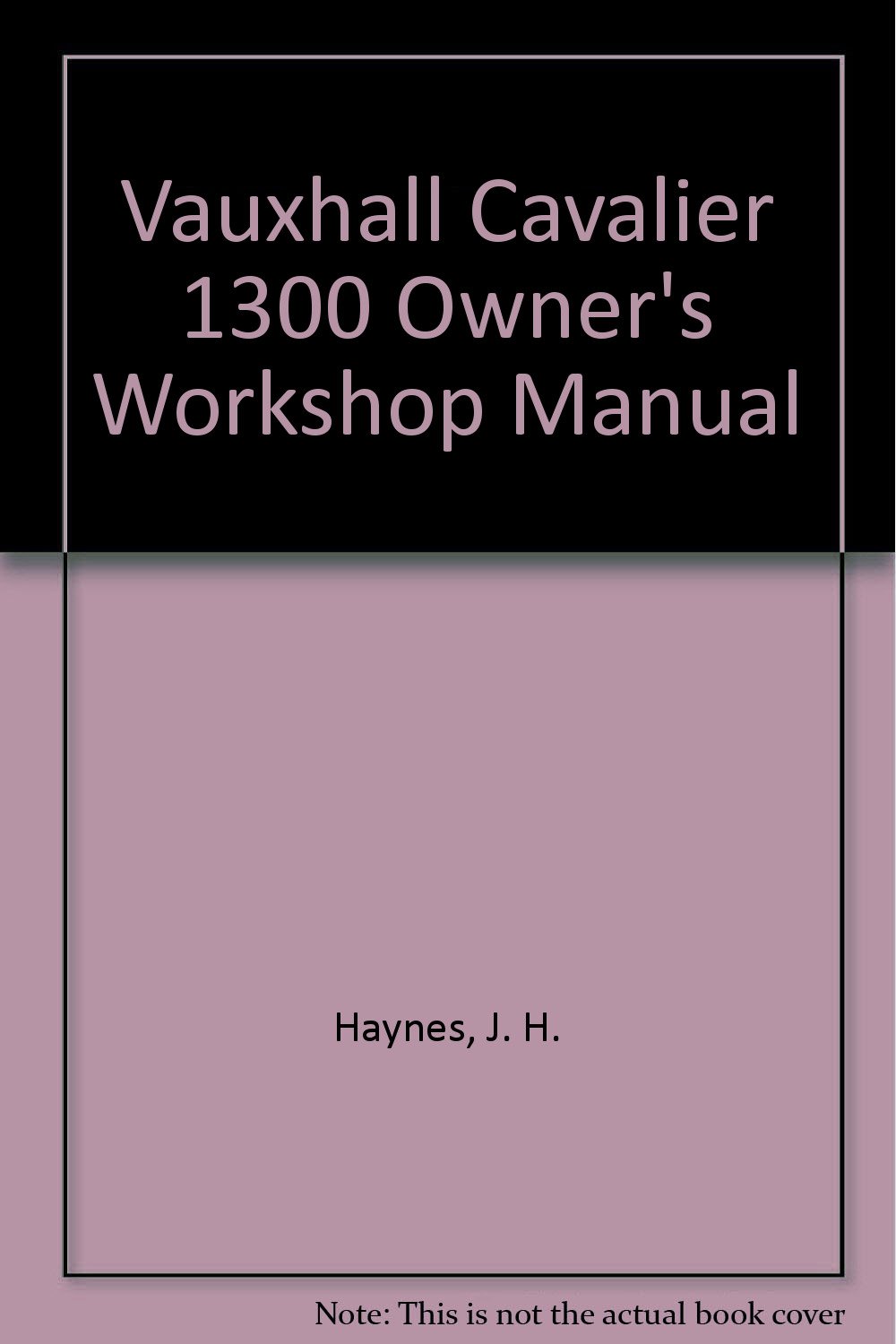 Vauxhall Cavalier 1300 Owner's Workshop Manual Hardcover – December, 1979