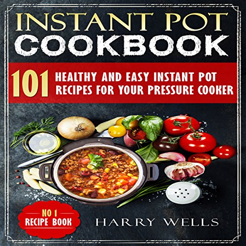 [D.O.W.N.L.O.A.D] Instant Pot Cookbook: 101 Healthy and Easy Instant Pot Recipes for Your Pressure Cooker<br />R.A.R