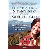 The Appalling Strangeness of the Mercy of God: The Story of Ruth Pakaluk, Convert, Mother and Pro-Life Activist