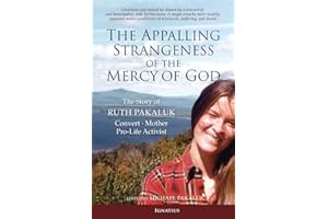 The Appalling Strangeness of the Mercy of God: The Story of Ruth Pakaluk, Convert, Mother and Pro-Life Activist