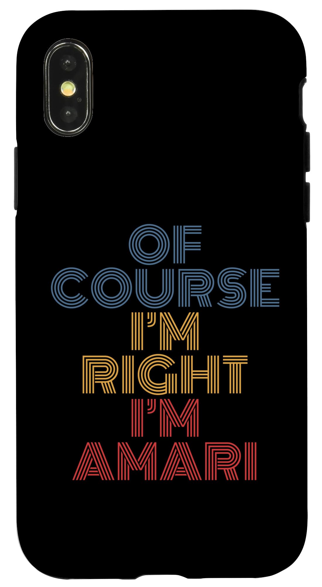iPhone X/XS Oh Course I'm Right I'm Amari Personalized Name funny Case