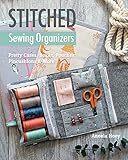 Stitched Sewing Organizers: Pretty Cases, Boxes, Pouches, Pincushions & More by 