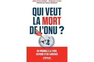Qui veut la mort de l'ONU ?: Du Rwanda à la Syrie, histoire d'un sabotage