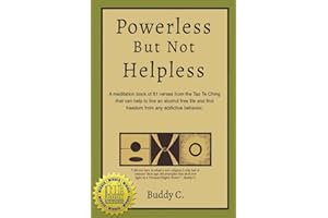 Powerless But Not Helpless: A Meditation Book of 81 verses from the Tao Te Ching that can help you live an alcohol free life and find freedom from any addictive behavior!