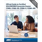 Official Guide to Certified SOLIDWORKS Associate Exams: CSWA, CSWA-SD, CSWA-S, CSWA-AM (SOLIDWORKS 2023-2026)