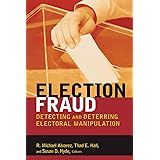 Election Fraud: Detecting and Deterring Electoral Manipulation (Brookings Series on Election Administration and Reform)
