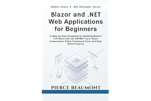 Blazor and .NET Web Applications for Beginners: A Step-by-Step Handbook for Building Modern Full-Stack with C#, ASP.NET Core, Razor Components, Entity Framework Core, and Real-World Projects.