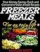 Freezer Meals for an Easy Life: Your Money-Saving, Quick and Convenient Make Ahead Recipes