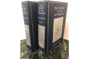 The Heart of the Antarctic: Being the Story of the British Antarctic Expedition, 1907-1909