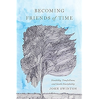 Becoming Friends of Time: Disability, Timefullness, and Gentle Discipleship (Studies in Religion, Theology, and… book cover