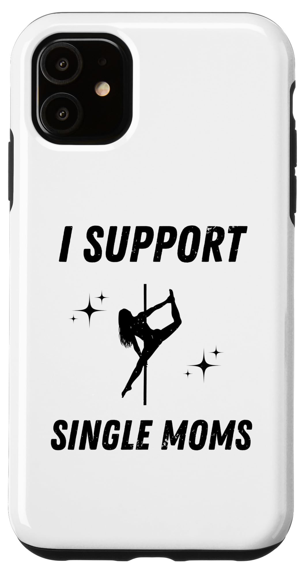 iPhone 11 I Support Single Moms Funny Rude Strip Club Case