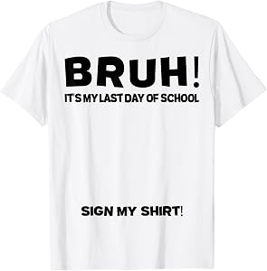 Student Signature Bruh It's My Last Day of School Sign My T-Shirt