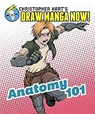Anatomy 101: Christopher Hart's Draw Manga Now! by Christopher Hart
