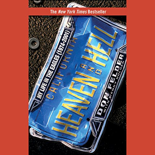 Heaven and Hell: My Life in the Eagles (1974-2001)