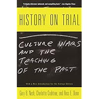 History on Trial: Culture Wars and the Teaching of the Past
