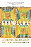 Normal Life: Administrative Violence, Critical Trans Politics, and the Limits of Law by Dean Spade