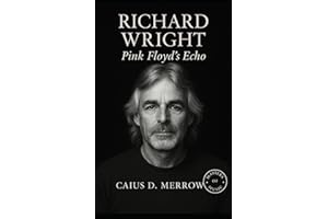 Richard Wright: Echoes of Atmosphere: Richard Wright’s Journey Through Pink Floyd, Keyboards, and the Architecture of Sound