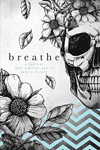 [B.O.O.K] Breathe: A Journal That Reminds You To Take A Breath (Breathe Journal Series) (Volume 1)<br />[E.P.U.B]