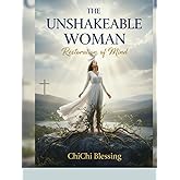 The Unshakeable Woman: Restoration Of Mind