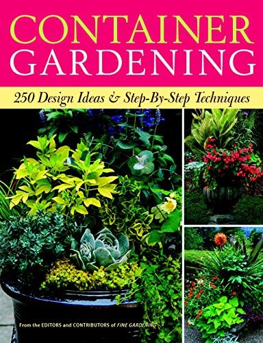 Container Gardening: 250 Design Ideas and Step-by-step Techniques