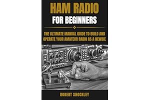 HAM RADIO FOR BEGINNERS: The Ultimate Manual Guide to Build and Operate Your Amateur Radio as a Newbie