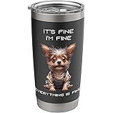 Sarcastic Funny Dog IT'S FINE I'M FINE EVERYTHING IS FINE Stainless Steel Insulated Tumbler