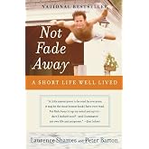 Not Fade Away: A Short Life Well Lived ― A Touching Memoir About Show Business and Terminal Illness
