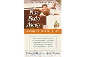 Not Fade Away: A Short Life Well Lived – An Unflinching Story of Cancer, Courage, and Faith