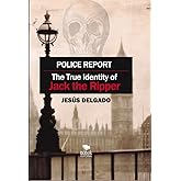 Police Report: The True Identity of Jack The Ripper