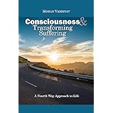 Consciousness and Transforming Suffering: A Fourth Way Approach to life