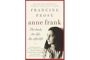 Anne Frank: The Book, the Life, the Afterlife – An Essential Study of the Classic Diary and Its Controversial Legacy
