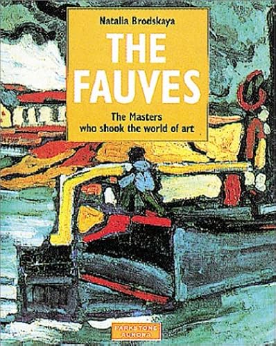 Download The Fauves: The Masters Who Shook the World of Art PDF