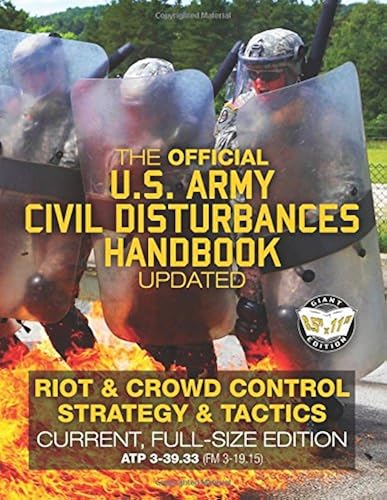 Download The Official US Army Civil Disturbances Handbook - Updated: Riot & Crowd Control Strategy & Tactics - Current, Full-Size Edition - Giant 8.5' x 11' ... Print & Pictures - ATP 3-39.33 (FM 3-19.15) PDF