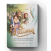 Fátima: A História dos Pastorinhos que Viram Nossa Senhora