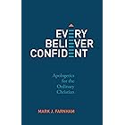 Every Believer Confident: Apologetics for the Ordinary Christian