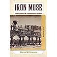 Iron Muse: Photographing the Transcontinental Railroad