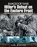 Hitler’s Defeat on the Eastern Front (Images of War)