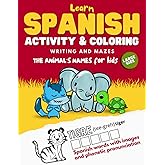 Learn Spanish - Activity Coloring Book - "Animal's Names": Fun & Easy Way to Learn Spanish for Kids and Adults - 32 Vocabulary Words, Phonetic ... and Writing Exercises + Maze (Learn Italian)