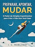 Pense Como um Cientista: Conduza experimentos de vida e alcance seu sucesso pessoal (Portuguese Edition)