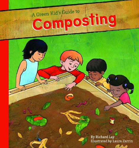 A Green Kid's Guide to Composting (A Green Kid's Guide to Gardening!)