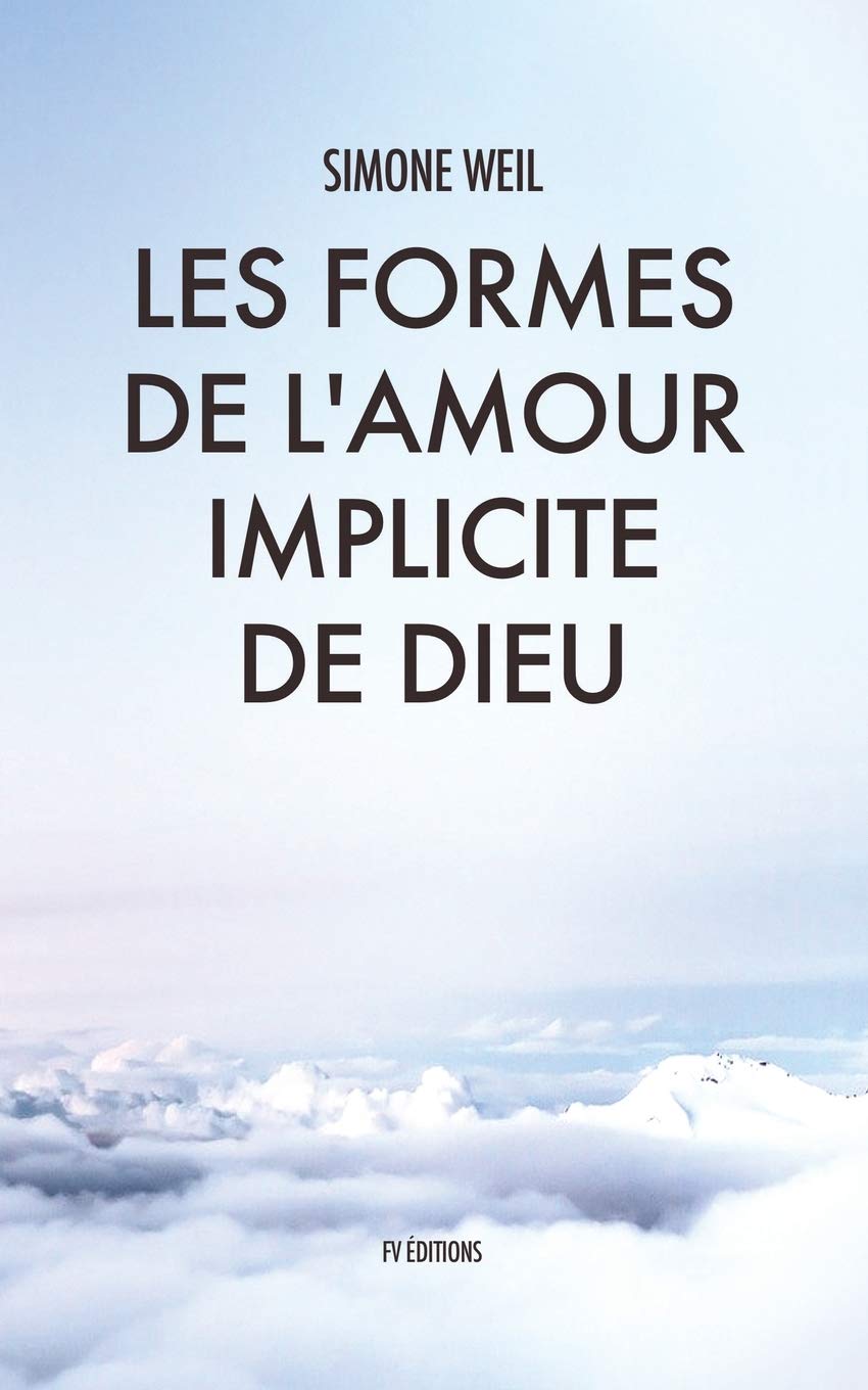 Les Formes De L Amour Implicite De Dieu French Edition Weil Simone Amazon Com Books