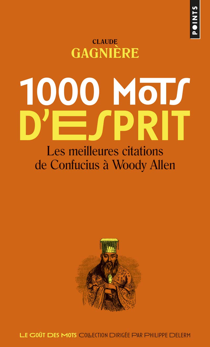 1000 Mots D Esprit Les Meilleures Citations De Confucius A Woody Allen Points Gouts Des Mots French Edition Gagniere Claude Amazon Com Books