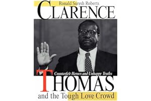 Clarence Thomas and the Tough Love Crowd: Counterfeit Heroes and Unhappy Truths