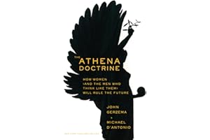 The Athena Doctrine: How Women (and the Men Who Think Like Them) Will Rule the Future