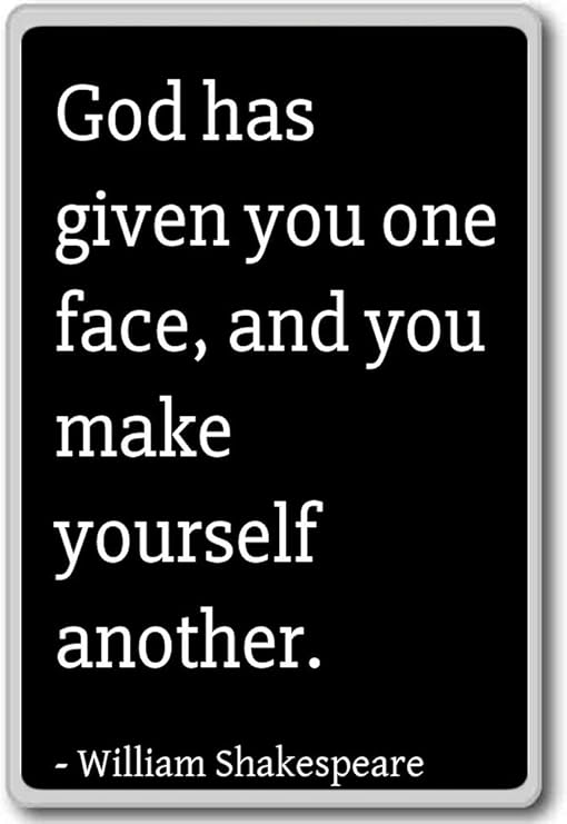 Amazon Com God Has Given You One Face And You Mak William