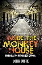Inside the Monkey House: My Time as an Irish Prison Officer
