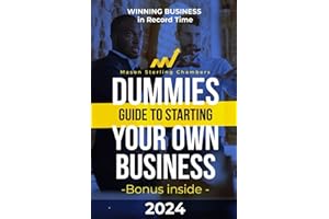 Dummies Guide to Starting Your Own Business: The Straight-to-the-Point guide to explore, develop and manage a WINNING Busines
